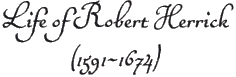 The Life of Robert Herrick  (1591-1674)